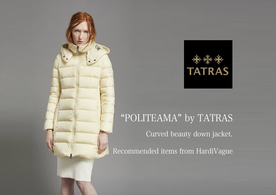 Tatras Politeama Aラインの曲線美が女性に人気のタトラスのダウン Hardivague Information